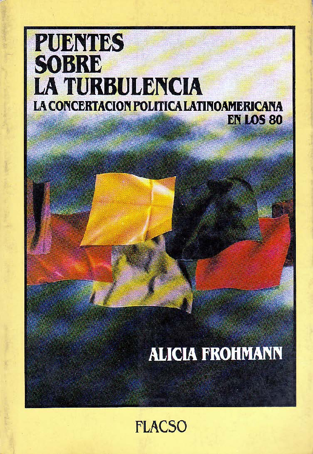 Puentes sobre la turbulencia. La concertación política latinoamericana en los 80