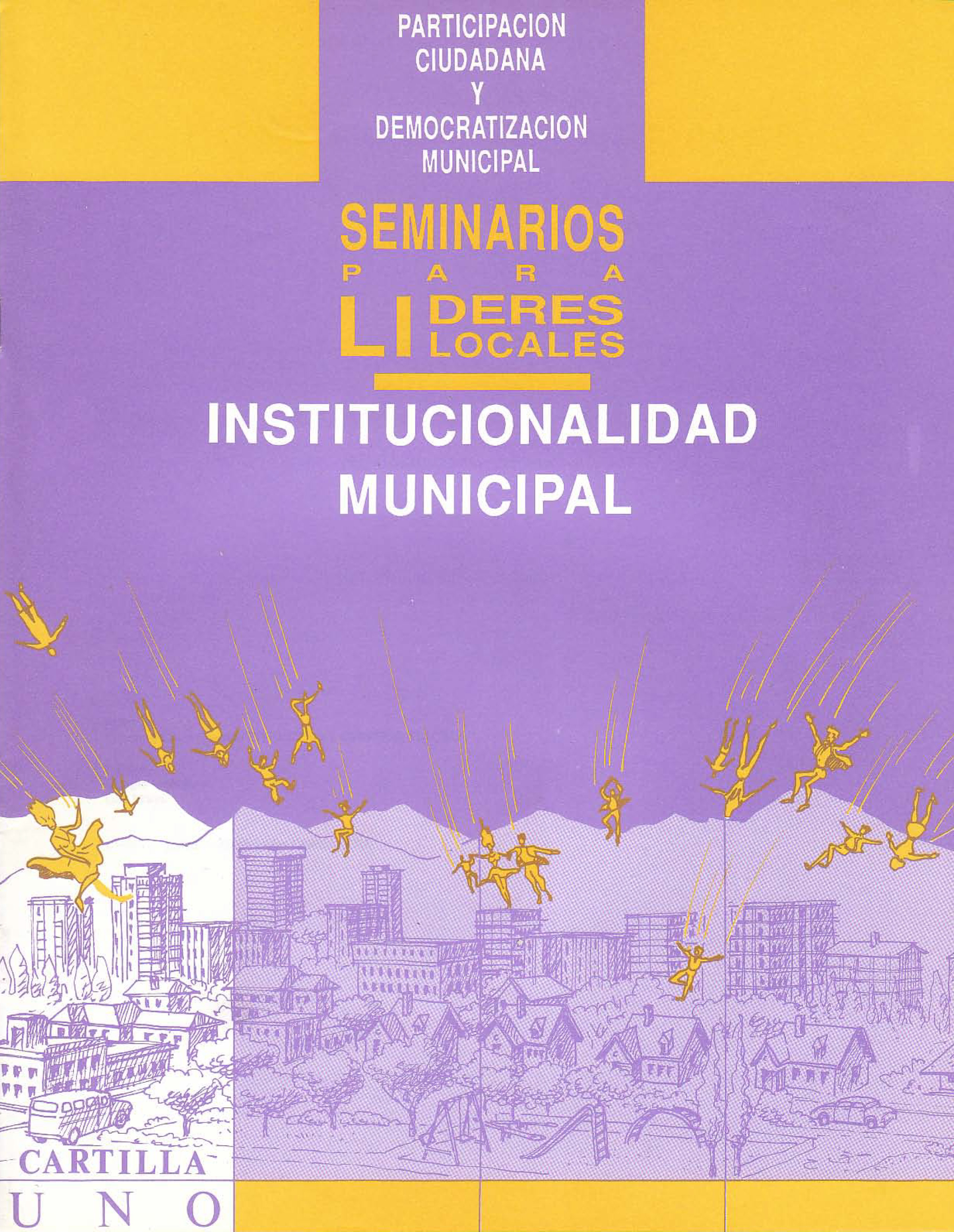 Institucionalidad Municipal. Participación Ciudadana y Democratización Municipal - Seminario para líderes locales. Cartilla uno