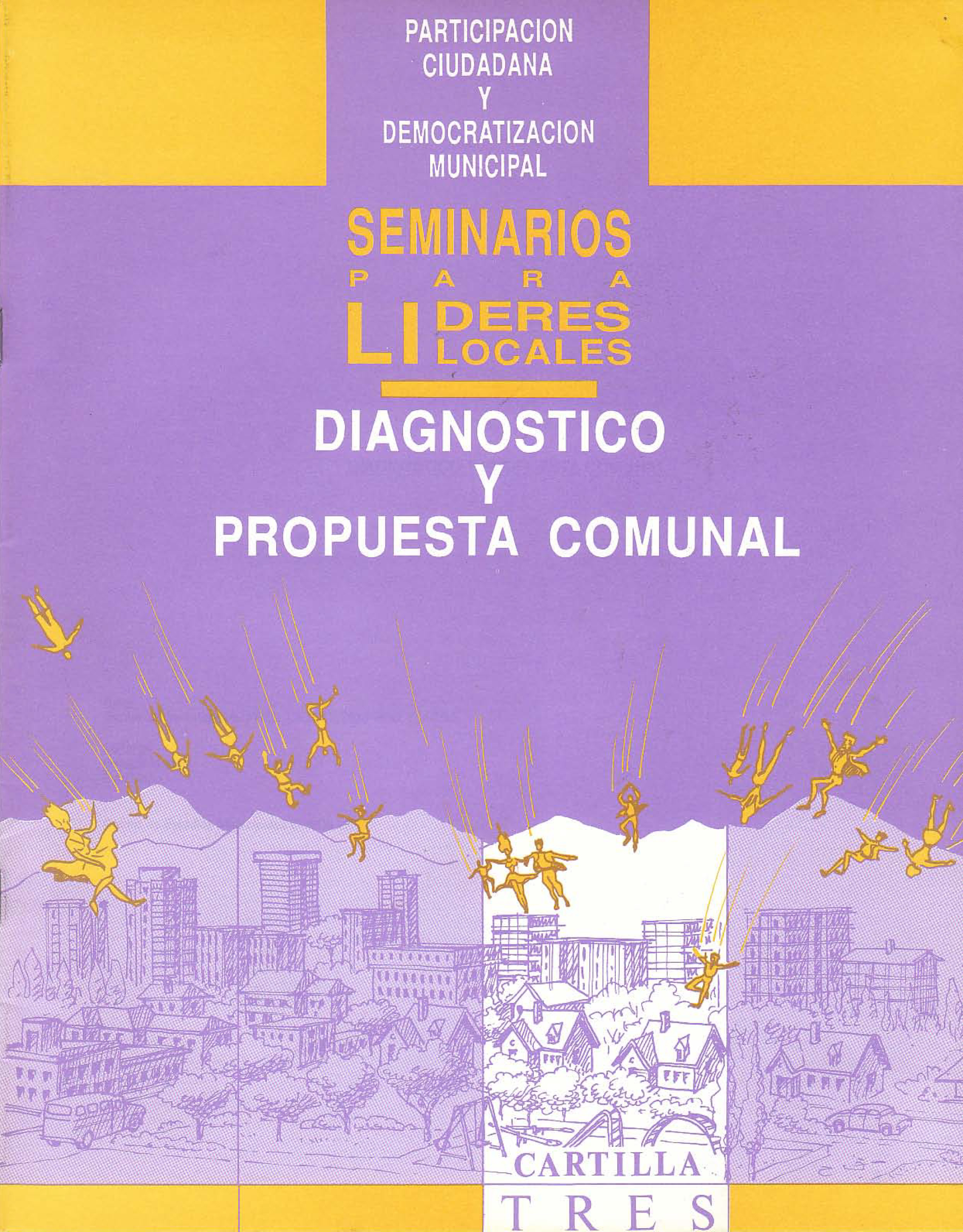 Diagnóstico y propuesta comunal. Participación Ciudadana y Democratización Municipal - Seminario para líderes locales. Cartilla tres