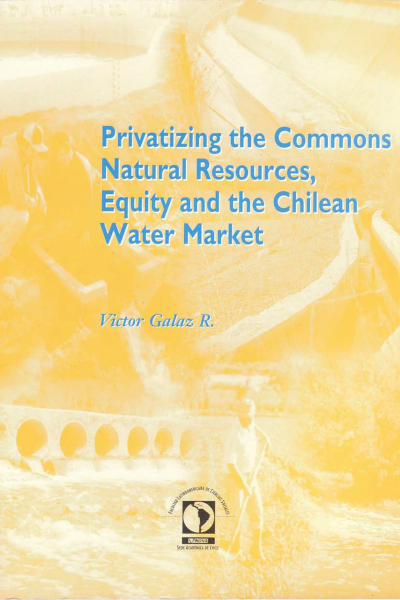 Privatizing the commons natural resources, equity and the chilean water market