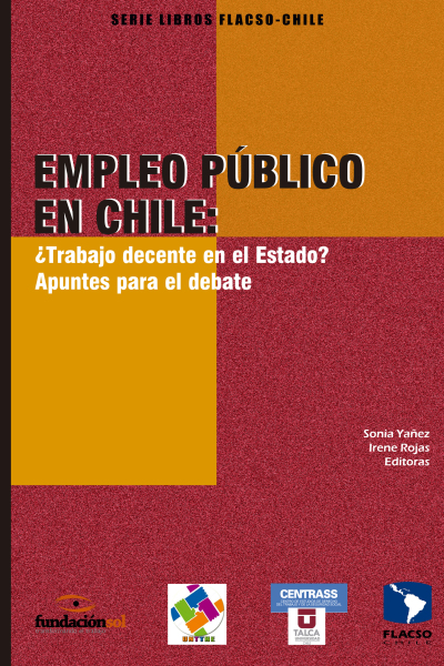 Empleo Público en Chile ¿Trabajo decente en el Estado? Apuntes para el debate