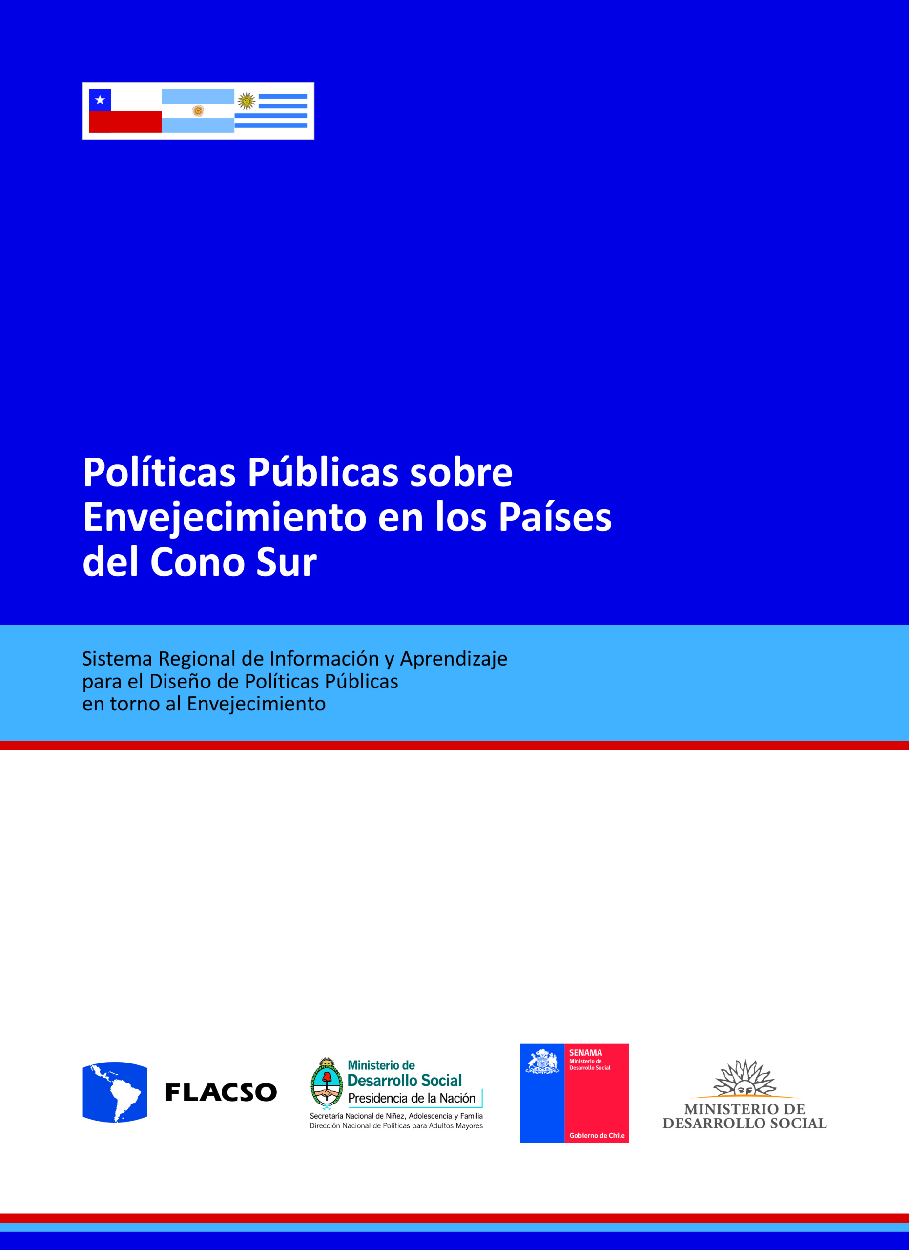 Políticas Públicas sobre Envejecimiento en los países del Cono Sur. Sistema Regional de Información y Aprendizaje para el Diseño de Políticas Públicas en torno al Envejecimiento
