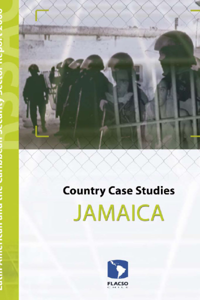 Latin American and the Caribbean Security Sector Report 2006. Country Case Studies Jamaica