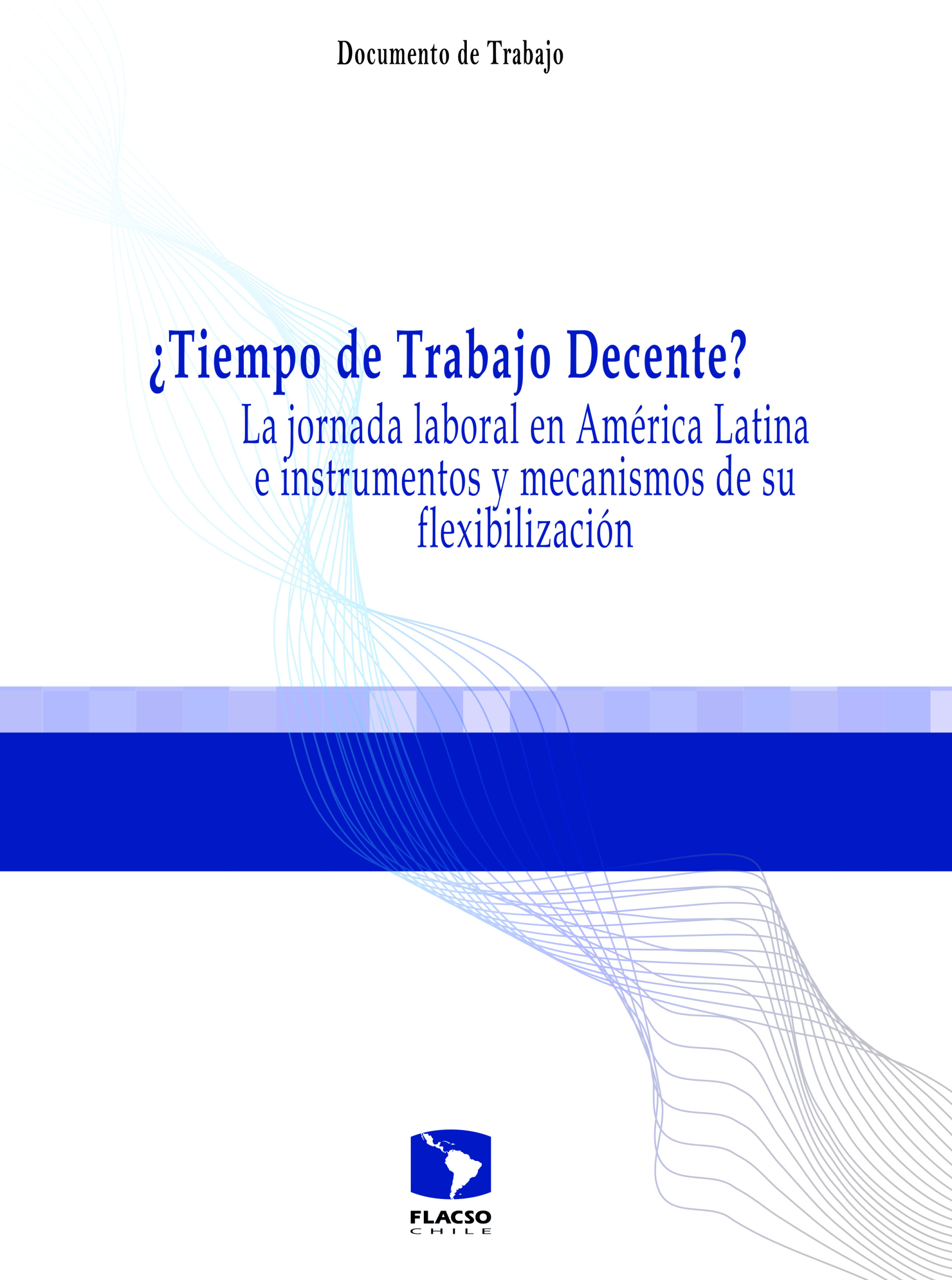 ¿Tiempo de Trabajo Decente? La jornada laboral en América Latina e instrumentos y mecanismos de su flexibilización